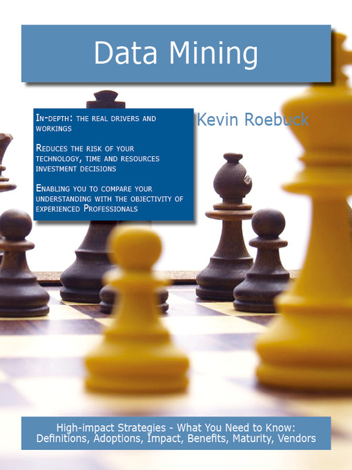 Title details for Data Mining: High-impact Strategies - What You Need to Know: Definitions, Adoptions, Impact, Benefits, Maturity, Vendors by Kevin Roebuck - Available